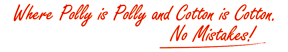 Where Polly is Polly and Cotton is Cotton. No Mistakes!